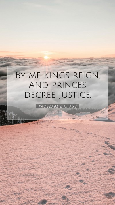 Picture 07 - Proverbs 8:15 ASV Mobile Phone Wallpaper - By me kings reign, And princes decree - Mobile Bible Verse Wallpaper