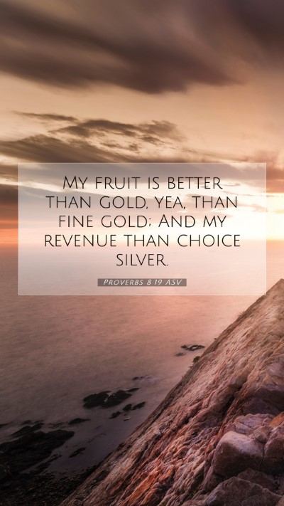 Picture 07 - Proverbs 8:19 ASV Mobile Phone Wallpaper - My fruit is better than gold, yea, than fine - Mobile Bible Verse Wallpaper