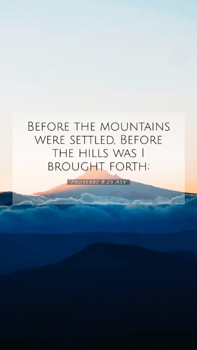 Picture 07 - Proverbs 8:25 ASV Mobile Phone Wallpaper - Before the mountains were settled, Before the - Mobile Bible Verse Wallpaper