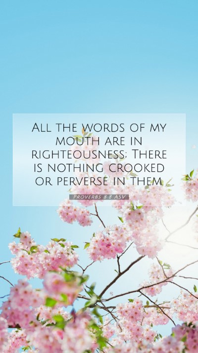 Picture 07 - Proverbs 8:8 ASV Mobile Phone Wallpaper - All the words of my mouth are in righteousness; - Mobile Bible Verse Wallpaper