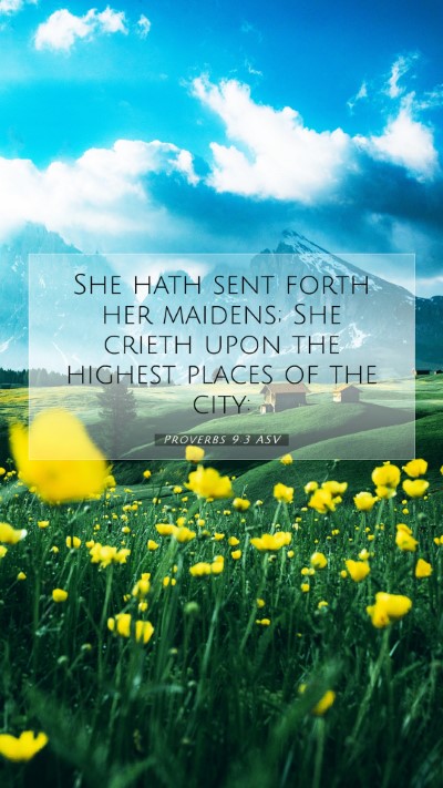 Picture 07 - Proverbs 9:3 ASV Mobile Phone Wallpaper - She hath sent forth her maidens; She crieth upon - Mobile Bible Verse Wallpaper