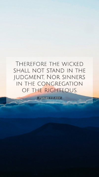 Picture 07 - Psalms 1:5 ASV Mobile Phone Wallpaper - Therefore the wicked shall not stand in the - Mobile Bible Verse Wallpaper