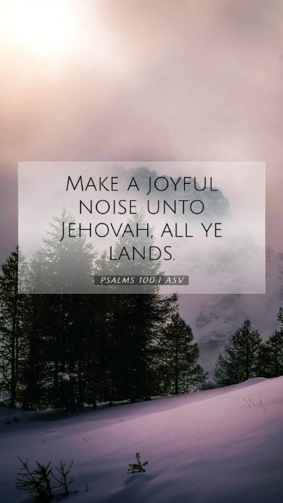 Picture 07 - Psalms 100:1 ASV Mobile Phone Wallpaper - Make a joyful noise unto Jehovah, all ye - Mobile Bible Verse Wallpaper