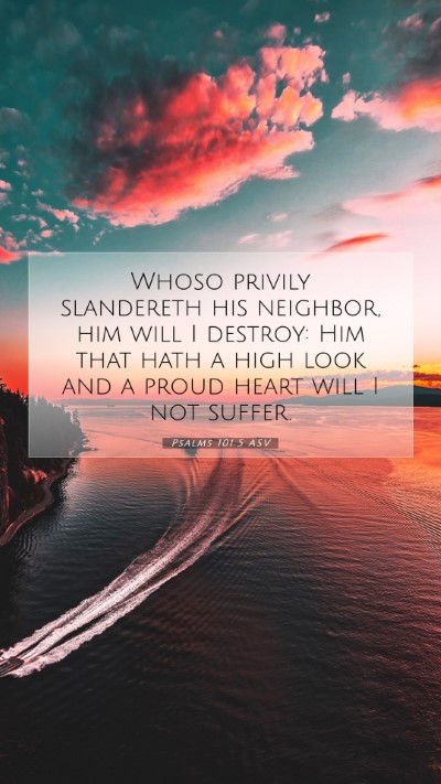 Picture 07 - Psalms 101:5 ASV Mobile Phone Wallpaper - Whoso privily slandereth his neighbor, him will I - Mobile Bible Verse Wallpaper