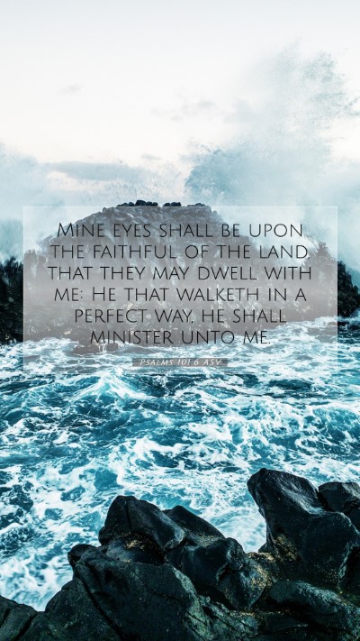 Picture 07 - Psalms 101:6 ASV Mobile Phone Wallpaper - Mine eyes shall be upon the faithful of the land, - Mobile Bible Verse Wallpaper