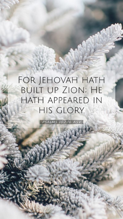 Picture 07 - Psalms 102:16 ASV Mobile Phone Wallpaper - For Jehovah hath built up Zion; He hath appeared - Mobile Bible Verse Wallpaper