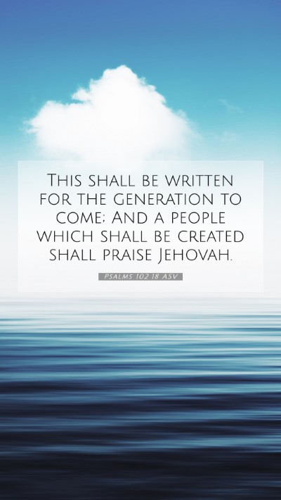 Picture 07 - Psalms 102:18 ASV Mobile Phone Wallpaper - This shall be written for the generation to come; - Mobile Bible Verse Wallpaper