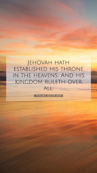 Picture 07 - Psalms 103:19 ASV Mobile Phone Wallpaper - Jehovah hath established his throne in the - Mobile Bible Verse Wallpaper