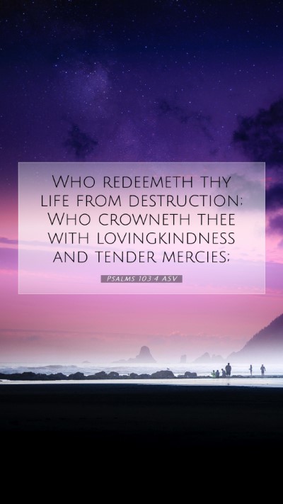 Picture 07 - Psalms 103:4 ASV Mobile Phone Wallpaper - Who redeemeth thy life from destruction; Who - Mobile Bible Verse Wallpaper
