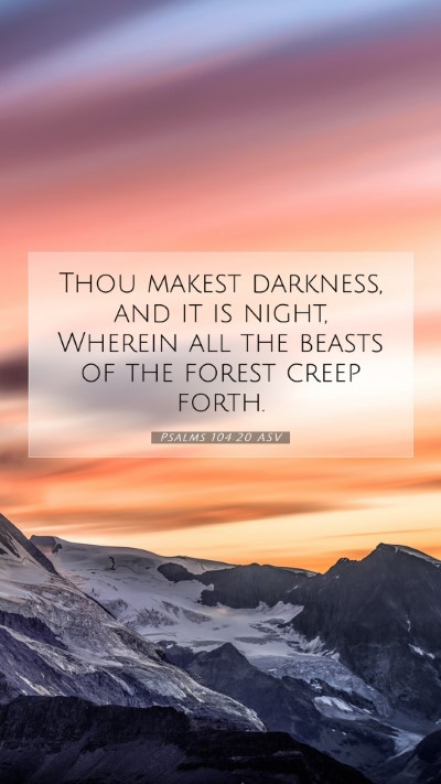 Picture 07 - Psalms 104:20 ASV Mobile Phone Wallpaper - Thou makest darkness, and it is night, Wherein - Mobile Bible Verse Wallpaper