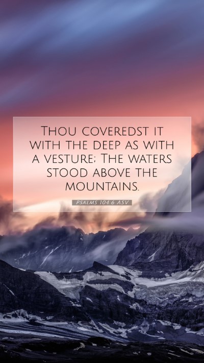Picture 07 - Psalms 104:6 ASV Mobile Phone Wallpaper - Thou coveredst it with the deep as with a - Mobile Bible Verse Wallpaper