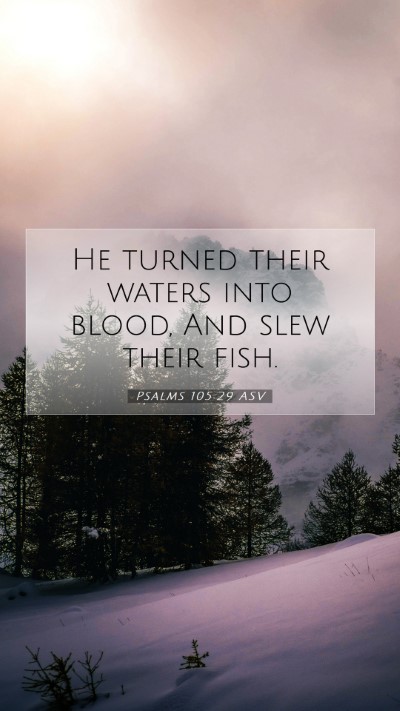 Picture 07 - Psalms 105:29 ASV Mobile Phone Wallpaper - He turned their waters into blood, And slew their - Mobile Bible Verse Wallpaper