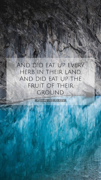 Picture 07 - Psalms 105:35 ASV Mobile Phone Wallpaper - And did eat up every herb in their land, And did - Mobile Bible Verse Wallpaper