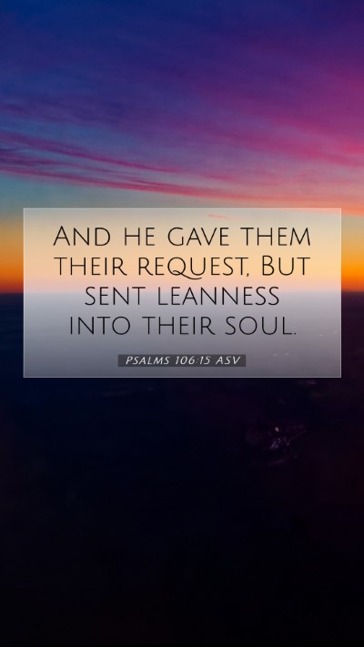 Picture 07 - Psalms 106:15 ASV Mobile Phone Wallpaper - And he gave them their request, But sent leanness - Mobile Bible Verse Wallpaper