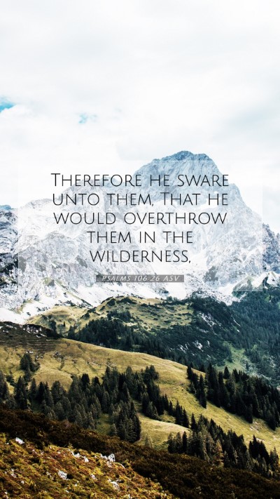 Picture 07 - Psalms 106:26 ASV Mobile Phone Wallpaper - Therefore he sware unto them, That he would - Mobile Bible Verse Wallpaper