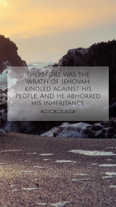 Picture 07 - Psalms 106:40 ASV Mobile Phone Wallpaper - Therefore was the wrath of Jehovah kindled - Mobile Bible Verse Wallpaper