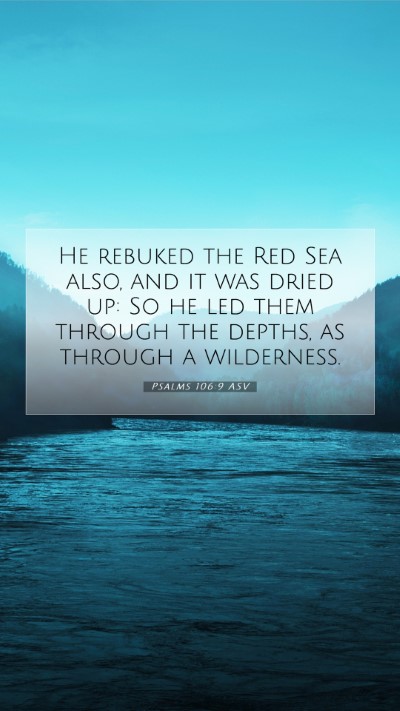 Picture 07 - Psalms 106:9 ASV Mobile Phone Wallpaper - He rebuked the Red Sea also, and it was dried up: - Mobile Bible Verse Wallpaper