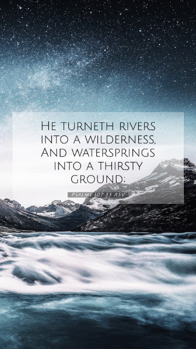 Picture 07 - Psalms 107:33 ASV Mobile Phone Wallpaper - He turneth rivers into a wilderness, And - Mobile Bible Verse Wallpaper