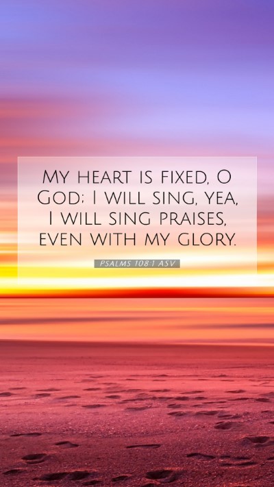 Picture 07 - Psalms 108:1 ASV Mobile Phone Wallpaper - My heart is fixed, O God; I will sing, yea, I - Mobile Bible Verse Wallpaper