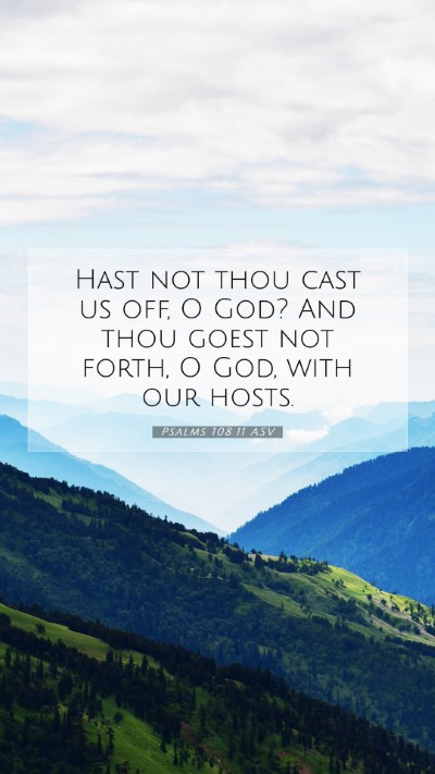 Picture 07 - Psalms 108:11 ASV Mobile Phone Wallpaper - Hast not thou cast us off, O God? And thou goest - Mobile Bible Verse Wallpaper