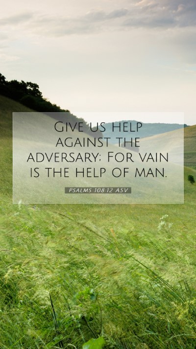 Picture 07 - Psalms 108:12 ASV Mobile Phone Wallpaper - Give us help against the adversary; For vain is - Mobile Bible Verse Wallpaper