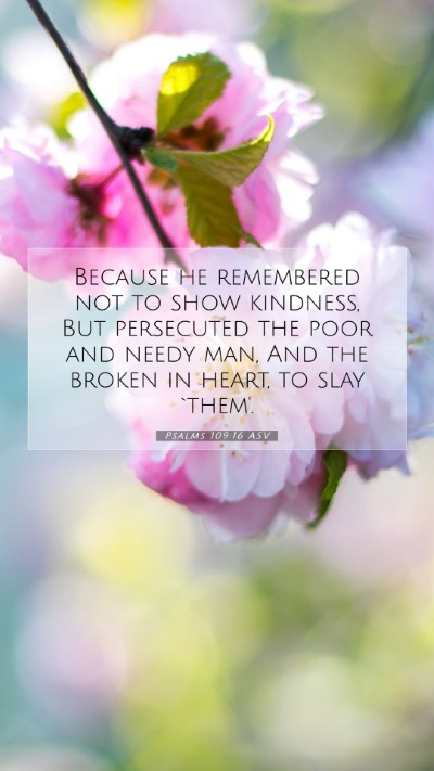 Picture 07 - Psalms 109:16 ASV Mobile Phone Wallpaper - Because he remembered not to show kindness, But - Mobile Bible Verse Wallpaper