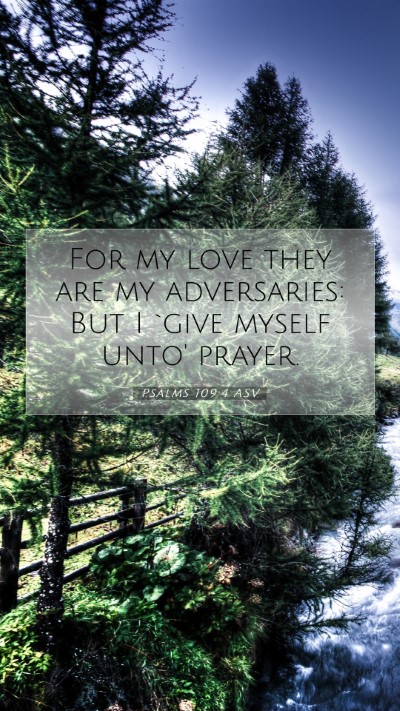 Picture 07 - Psalms 109:4 ASV Mobile Phone Wallpaper - For my love they are my adversaries: But I `give - Mobile Bible Verse Wallpaper