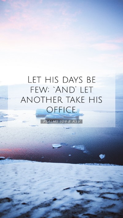 Picture 07 - Psalms 109:8 ASV Mobile Phone Wallpaper - Let his days be few; `And' let another take his - Mobile Bible Verse Wallpaper