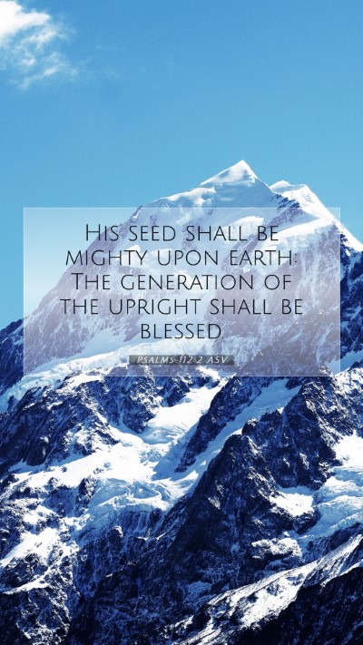 Picture 07 - Psalms 112:2 ASV Mobile Phone Wallpaper - His seed shall be mighty upon earth: The - Mobile Bible Verse Wallpaper