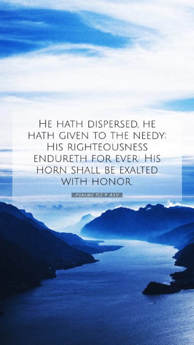 Picture 07 - Psalms 112:9 ASV Mobile Phone Wallpaper - He hath dispersed, he hath given to the needy; - Mobile Bible Verse Wallpaper