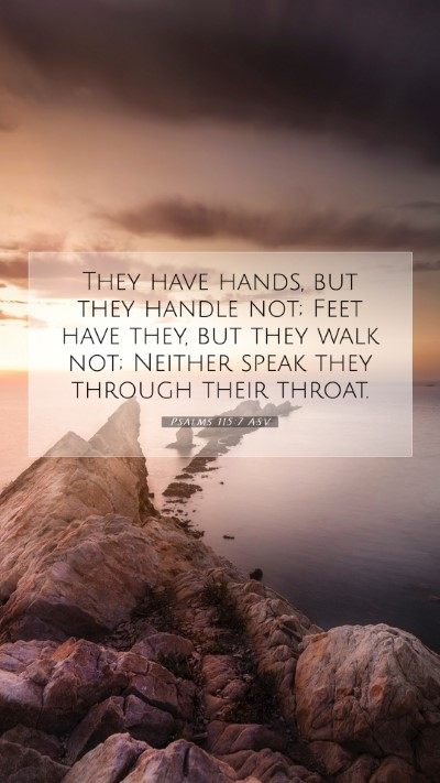Picture 07 - Psalms 115:7 ASV Mobile Phone Wallpaper - They have hands, but they handle not; Feet have - Mobile Bible Verse Wallpaper