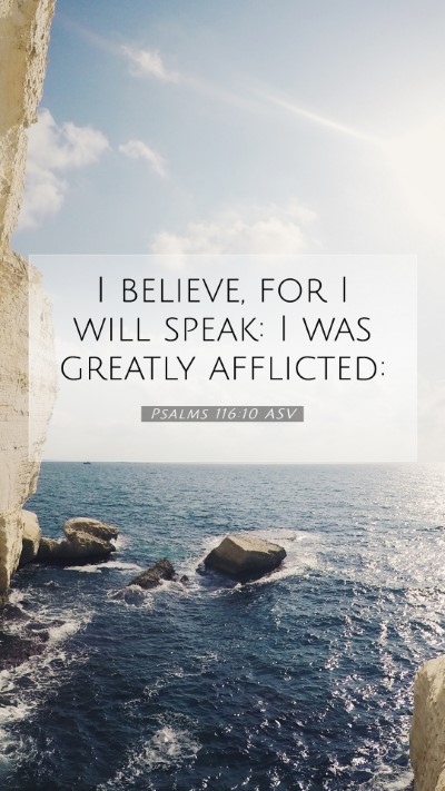 Picture 07 - Psalms 116:10 ASV Mobile Phone Wallpaper - I believe, for I will speak: I was greatly - Mobile Bible Verse Wallpaper