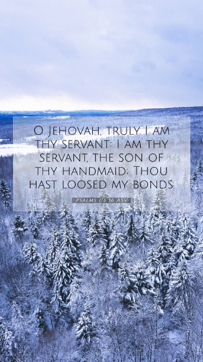 Picture 07 - Psalms 116:16 ASV Mobile Phone Wallpaper - O Jehovah, truly I am thy servant: I am thy - Mobile Bible Verse Wallpaper