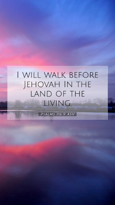 Picture 07 - Psalms 116:9 ASV Mobile Phone Wallpaper - I will walk before Jehovah In the land of the - Mobile Bible Verse Wallpaper