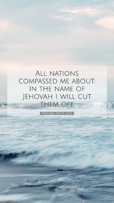 Picture 07 - Psalms 118:10 ASV Mobile Phone Wallpaper - All nations compassed me about: In the name of - Mobile Bible Verse Wallpaper