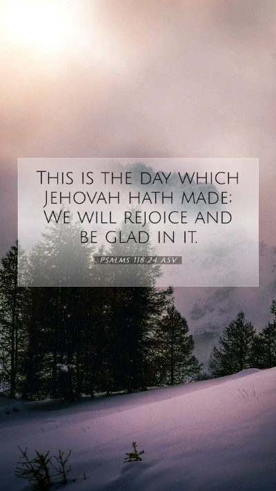 Picture 07 - Psalms 118:24 ASV Mobile Phone Wallpaper - This is the day which Jehovah hath made; We will - Mobile Bible Verse Wallpaper