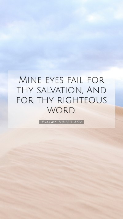 Picture 07 - Psalms 119:123 ASV Mobile Phone Wallpaper - Mine eyes fail for thy salvation, And for thy - Mobile Bible Verse Wallpaper