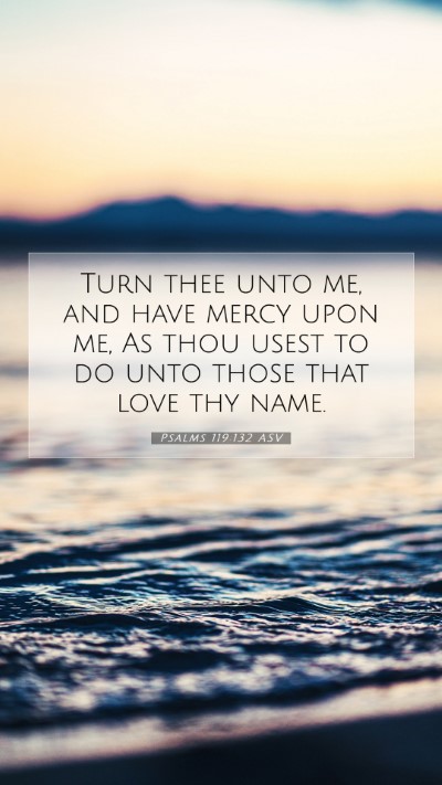 Picture 07 - Psalms 119:132 ASV Mobile Phone Wallpaper - Turn thee unto me, and have mercy upon me, As - Mobile Bible Verse Wallpaper