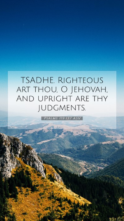 Picture 07 - Psalms 119:137 ASV Mobile Phone Wallpaper - TSADHE. Righteous art thou, O Jehovah, And - Mobile Bible Verse Wallpaper