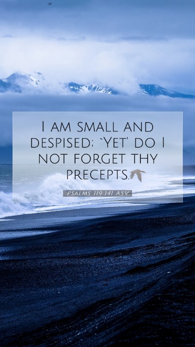 Picture 07 - Psalms 119:141 ASV Mobile Phone Wallpaper - I am small and despised; `Yet' do I not forget - Mobile Bible Verse Wallpaper