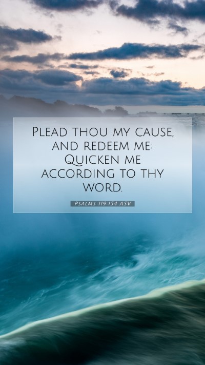 Picture 07 - Psalms 119:154 ASV Mobile Phone Wallpaper - Plead thou my cause, and redeem me: Quicken me - Mobile Bible Verse Wallpaper