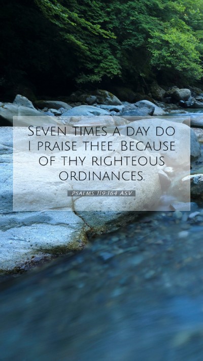 Picture 07 - Psalms 119:164 ASV Mobile Phone Wallpaper - Seven times a day do I praise thee, Because of - Mobile Bible Verse Wallpaper