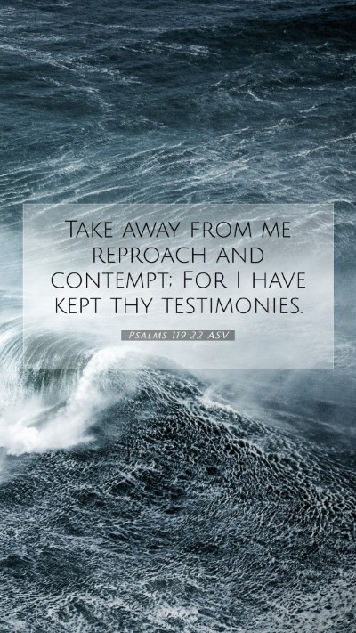 Picture 07 - Psalms 119:22 ASV Mobile Phone Wallpaper - Take away from me reproach and contempt; For I - Mobile Bible Verse Wallpaper