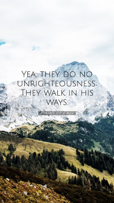 Picture 07 - Psalms 119:3 ASV Mobile Phone Wallpaper - Yea, they do no unrighteousness; They walk in his - Mobile Bible Verse Wallpaper