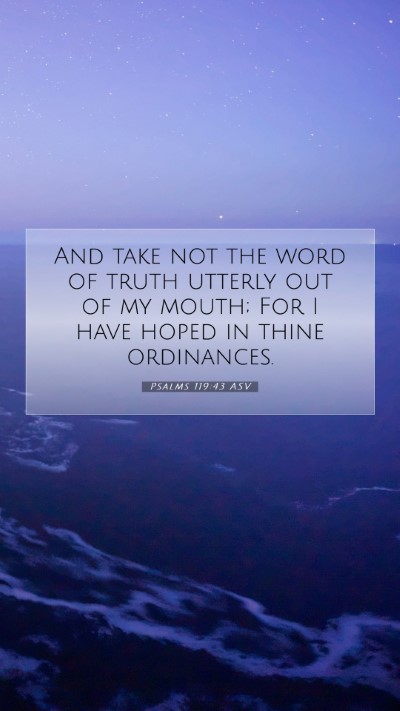 Picture 07 - Psalms 119:43 ASV Mobile Phone Wallpaper - And take not the word of truth utterly out of my - Mobile Bible Verse Wallpaper
