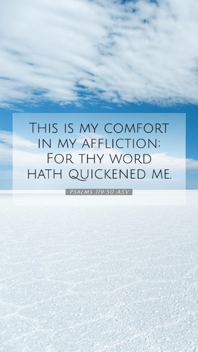 Picture 07 - Psalms 119:50 ASV Mobile Phone Wallpaper - This is my comfort in my affliction; For thy word - Mobile Bible Verse Wallpaper
