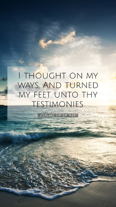 Picture 07 - Psalms 119:59 ASV Mobile Phone Wallpaper - I thought on my ways, And turned my feet unto thy - Mobile Bible Verse Wallpaper