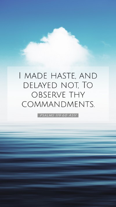 Picture 07 - Psalms 119:60 ASV Mobile Phone Wallpaper - I made haste, and delayed not, To observe thy - Mobile Bible Verse Wallpaper