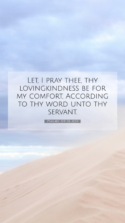 Picture 07 - Psalms 119:76 ASV Mobile Phone Wallpaper - Let, I pray thee, thy lovingkindness be for my - Mobile Bible Verse Wallpaper