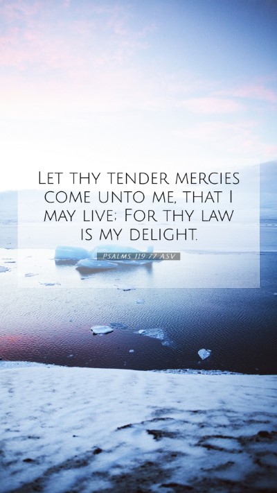 Picture 07 - Psalms 119:77 ASV Mobile Phone Wallpaper - Let thy tender mercies come unto me, that I may - Mobile Bible Verse Wallpaper